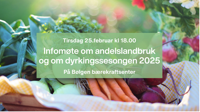 Infomøte om andelslandbruk og om dyrkingssesongen 2025!